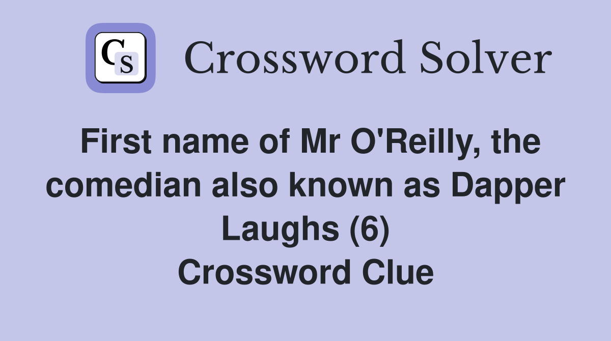 First name of Mr O'Reilly, the comedian also known as Dapper Laughs (6